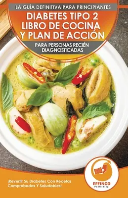 Diabetes Tipo 2 Libro De Cocina Y Plan De Accin Par Personas Recin Diagnosticadas : Revertir Su Diabetes Con Recetas Comprobadas Y Saludables&nbsp;! (Lib - Diabetes Tipo 2 Libro De Cocina Y Plan De Accin Para Personas Recin Diagnosticadas: Revertir Su Diabetes Con Recetas Comprobadas Y Saludables! (Lib