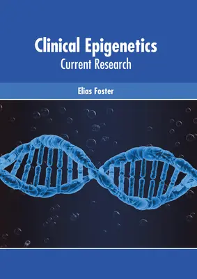 Épigénétique clinique : Recherche actuelle - Clinical Epigenetics: Current Research
