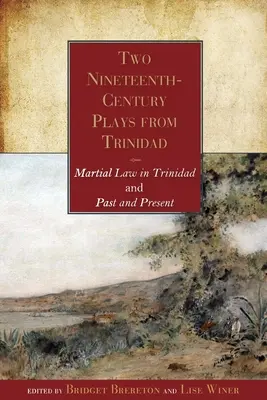 Deux pièces de théâtre trinidadiennes du XIXe siècle : La loi martiale à Trinidad et le passé et le présent - Two Nineteenth-Century Plays from Trinidad: Martial Law in Trinidad and Past and Present