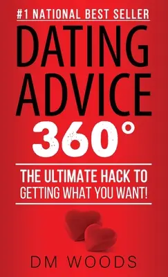 Dating Advice 360 : L'ultime astuce pour obtenir ce que vous voulez ! - Dating Advice 360: The Ultimate Hack To Getting What You Want!