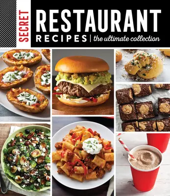 Recettes secrètes de restaurants : La collection ultime - Secret Restaurant Recipes: The Ultimate Collection