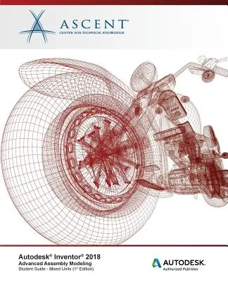 Autodesk Inventor 2018 Modélisation d'assemblage avancée : Éditeur agréé Autodesk - Autodesk Inventor 2018 Advanced Assembly Modeling: Autodesk Authorized Publisher