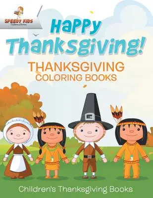 Joyeux Thanksgiving ! Livres à colorier pour Thanksgiving Livres pour enfants sur Thanksgiving - Happy Thanksgiving! Thanksgiving Coloring Books Children's Thanksgiving Books