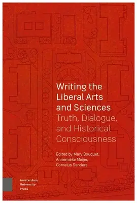 Écrire les arts et les sciences libérales : Vérité, dialogue et conscience historique - Writing the Liberal Arts and Sciences: Truth, Dialogue, and Historical Consciousness