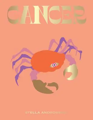 Cancer : Exploitez le pouvoir du zodiaque (Astrologie, signe astrologique) - Cancer: Harness the Power of the Zodiac (Astrology, Star Sign)