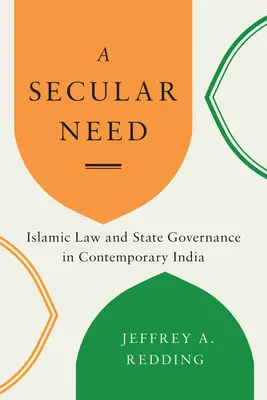 Un besoin séculier : La loi islamique et la gouvernance de l'État dans l'Inde contemporaine - A Secular Need: Islamic Law and State Governance in Contemporary India