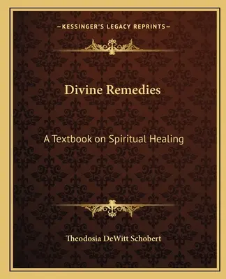 Remèdes divins : Un manuel de guérison spirituelle - Divine Remedies: A Textbook on Spiritual Healing