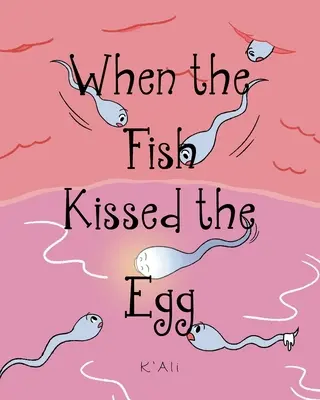 Quand le poisson embrasse l'œuf - When the Fish Kissed the Egg