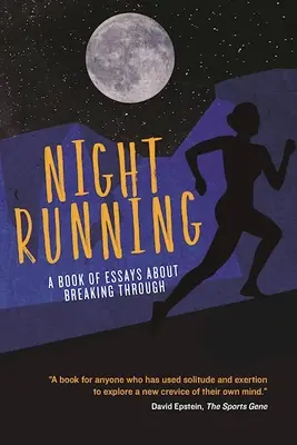 Night Running : Un livre d'essais sur la rupture - Night Running: A Book of Essays about Breaking Through