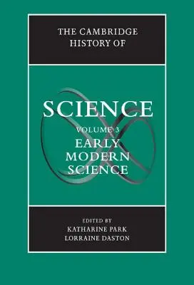 L'histoire des sciences de Cambridge : Volume 3, Early Modern Science - The Cambridge History of Science: Volume 3, Early Modern Science