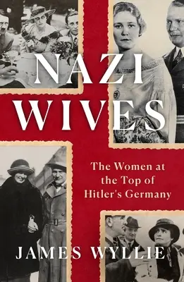 Nazi Wives : Les femmes au sommet de l'Allemagne hitlérienne - Nazi Wives: The Women at the Top of Hitler's Germany