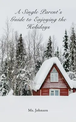 Guide à l'usage des parents isolés pour profiter des fêtes de fin d'année - A Single Parent's Guide to Enjoying the Holidays