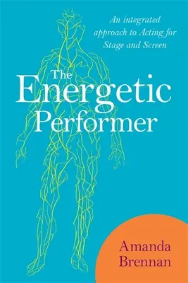 L'interprète énergique : Une approche intégrée du jeu d'acteur pour la scène et l'écran - The Energetic Performer: An Integrated Approach to Acting for Stage and Screen