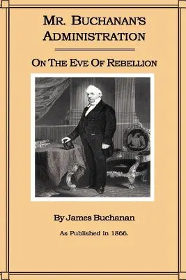 L'administration de M. Buchanan à la veille de la rébellion - Mr. Buchanan's Administration on the Eve of the Rebellion