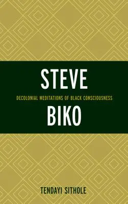 Steve Biko : Méditations décoloniales de la conscience noire - Steve Biko: Decolonial Meditations of Black Consciousness
