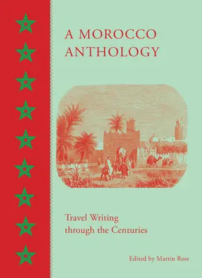 Anthologie du Maroc : Les récits de voyage à travers les siècles - A Morocco Anthology: Travel Writing Through the Centuries