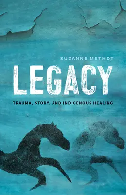 L'héritage : Traumatisme, histoire et guérison indigène - Legacy: Trauma, Story, and Indigenous Healing