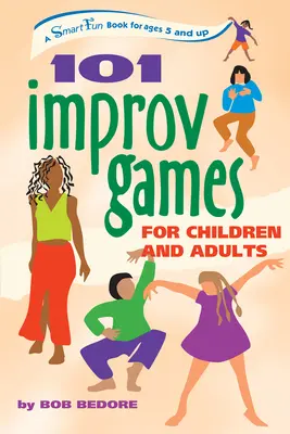 101 jeux d'improvisation pour enfants et adultes : Un livre amusant et intelligent pour les 5 ans et plus - 101 Improv Games for Children and Adults: A Smart Fun Book for Ages 5 and Up