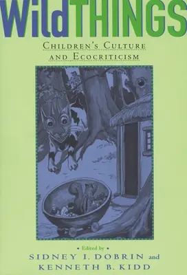 Les choses sauvages : La culture des enfants et l'écocritique - Wild Things: Children's Culture and Ecocriticism