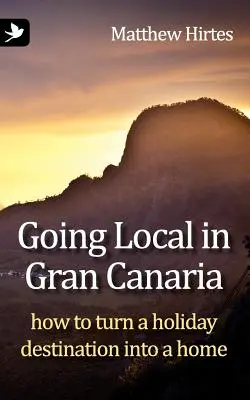 La vie locale à Gran Canaria. Comment transformer une destination de vacances en foyer - Going Local in Gran Canaria. How to Turn a Holiday Destination Into a Home