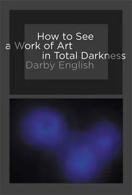 Comment voir une œuvre d'art dans l'obscurité totale - How to See a Work of Art in Total Darkness