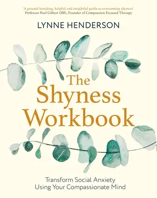 The Shyness Workbook : Prenez le contrôle de l'anxiété sociale en utilisant votre esprit compatissant - The Shyness Workbook: Take Control of Social Anxiety Using Your Compassionate Mind