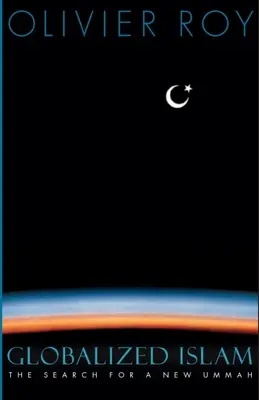 L'islam mondialisé - À la recherche d'une nouvelle Oumma - Globalised Islam - The Search for a New Ummah