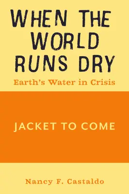 Quand le monde s'assèche : L'eau en crise - When the World Runs Dry: Earth's Water in Crisis