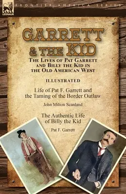Garrett & the Kid : la vie de Pat Garrett et de Billy the Kid dans le vieil Ouest américain : La vie de Pat F. Garrett et l'apprivoisement du Bord - Garrett & the Kid: the Lives of Pat Garrett and Billy the Kid in the Old American West: Life of Pat F. Garrett and the Taming of the Bord