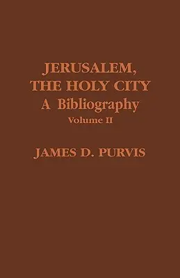 Jérusalem, la ville sainte : Une bibliographie, volume II - Jerusalem, The Holy City: A Bibliography, Volume II