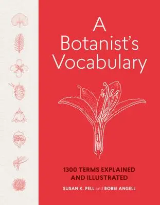 Le vocabulaire du botaniste : 1300 termes expliqués et illustrés - A Botanist's Vocabulary: 1300 Terms Explained and Illustrated