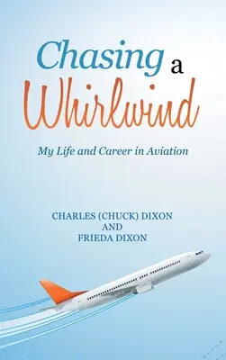 Chasing a Whirlwind : Ma vie et ma carrière dans l'aviation - Chasing a Whirlwind: My Life and Career in Aviation