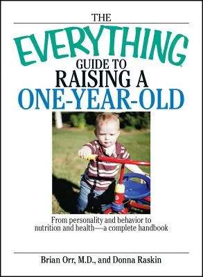 Le guide complet de l'éducation d'un enfant d'un an : De la personnalité et du comportement à la nutrition et à la santé - un manuel complet - The Everything Guide to Raising a One-Year-Old: From Personality and Behavior to Nutrition and Health--A Complete Handbook