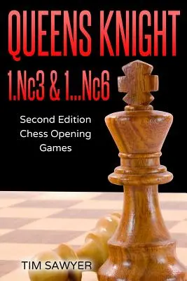 Cavalier de la Reine 1.Nc3 & 1...Nc6 : Deuxième édition - Jeux d'échecs d'ouverture - Queens Knight 1.Nc3 & 1...Nc6: Second Edition - Chess Opening Games