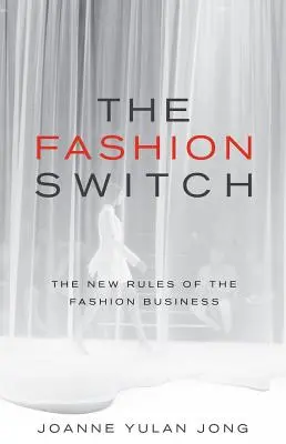 Le changement de mode : Les nouvelles règles du commerce de la mode - The Fashion Switch: The New Rules of the Fashion Business