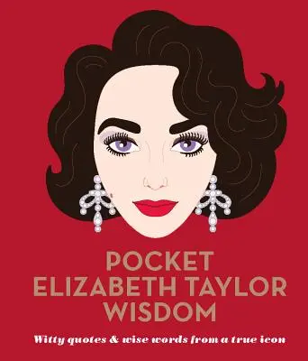 Pocket Elizabeth Taylor Wisdom - Citations pleines d'esprit et sages paroles d'une véritable icône - Pocket Elizabeth Taylor Wisdom - Witty Quotes and Wise Words From a True Icon