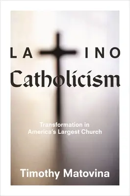 Le catholicisme latino : La transformation de la plus grande église d'Amérique - Latino Catholicism: Transformation in America's Largest Church