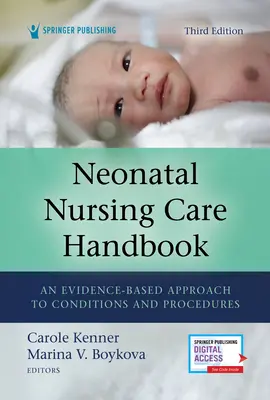 Manuel de soins infirmiers néonatals, troisième édition : Une approche des conditions et des procédures fondée sur des données probantes - Neonatal Nursing Care Handbook, Third Edition: An Evidence-Based Approach to Conditions and Procedures