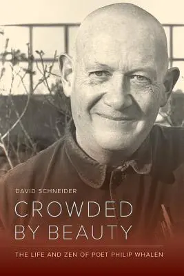 Crowded by Beauty : La vie et le zen du poète Philip Whalen - Crowded by Beauty: The Life and Zen of Poet Philip Whalen