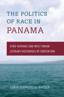 La politique de la race au Panama : Discours littéraires afro-hispaniques et antillais de contestation - The Politics of Race in Panama: Afro-Hispanic and West Indian Literary Discourses of Contention