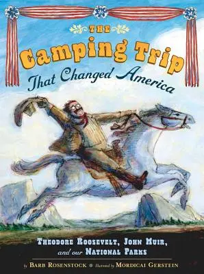 Le voyage en camping qui a changé l'Amérique : Theodore Roosevelt, John Muir et nos parcs nationaux - The Camping Trip That Changed America: Theodore Roosevelt, John Muir, and Our National Parks