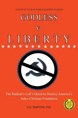 GODLESS v. LIBERTY : La quête de la gauche radicale pour détruire les fondements judéo-chrétiens de l'Amérique - GODLESS v. LIBERTY: The Radical Left's Quest to Destroy America's Judeo-Christian Foundation