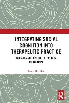 Intégrer la cognition sociale dans la pratique thérapeutique : En deçà et au-delà du processus thérapeutique - Integrating Social Cognition into Therapeutic Practice: Beneath and Beyond the Process of Therapy
