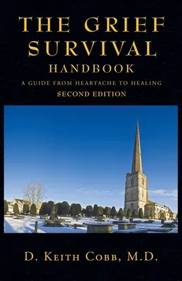 Le manuel de survie au chagrin : Un guide du chagrin à la guérison - The Grief Survival Handbook: A Guide from Heartache to Healing