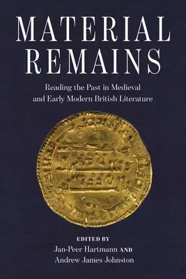 Les vestiges matériels : La lecture du passé dans la littérature britannique médiévale et du début des temps modernes - Material Remains: Reading the Past in Medieval and Early Modern British Literature