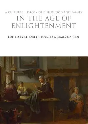 Une histoire culturelle de l'enfance et de la famille au siècle des Lumières - A Cultural History of Childhood and Family in the Age of Enlightenment