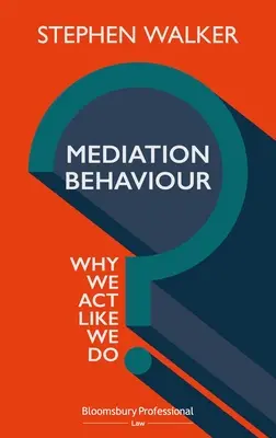 Comportement de médiation : Pourquoi nous agissons comme nous le faisons - Mediation Behaviour: Why We ACT Like We Do