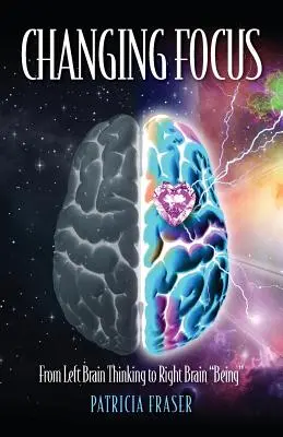 Changer d'orientation : Du cerveau gauche à l'esprit droit« ». - Changing Focus: From Left Brain Thinking to Right Brain Being