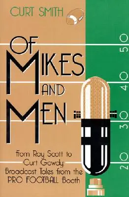Des hommes et des femmes : De Ray Scott à Curt Gowdy : Histoires de la cabine du football professionnel - Of Mikes and Men: From Ray Scott to Curt Gowdy: Tales from the Pro Football Booth