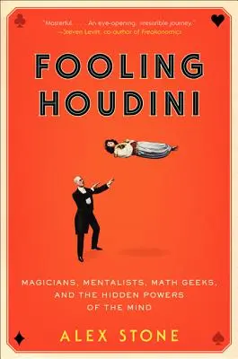 Fooling Houdini : Magiciens, mentalistes, mathématiciens et les pouvoirs cachés de l'esprit - Fooling Houdini: Magicians, Mentalists, Math Geeks, and the Hidden Powers of the Mind